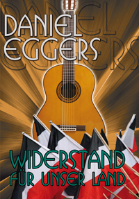 Daniel Eggers - Widerstand für unser Land Daniel Eggers - Widerstand für unser Land