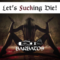 Barbatos - Let`s Fucking Die!