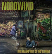 Nordwind - Eure kranke Welt ist unsere Bühne (Neuauflage)