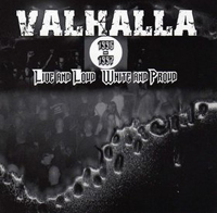Valhalla - Live and Loud, White and Proud Valhalla - Live and Loud, White and Proud