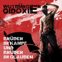 Oidoxie & Wutbürger - Brüder im Kampf und Brüder im Glauben Oidoxie & Wutbürger - Brüder im Kampf und Brüder im Glauben