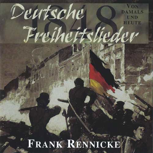 Frank Rennicke - Deutsche Freiheitslieder 1848 Frank Rennicke - Deutsche Freiheitslieder 1848