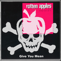 Rotten Apples - Give you Mean